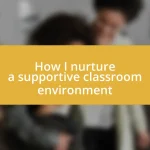 How I nurture a supportive classroom environment