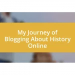 My Journey of Blogging About History Online