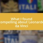 What I found compelling about Leonardo da Vinci