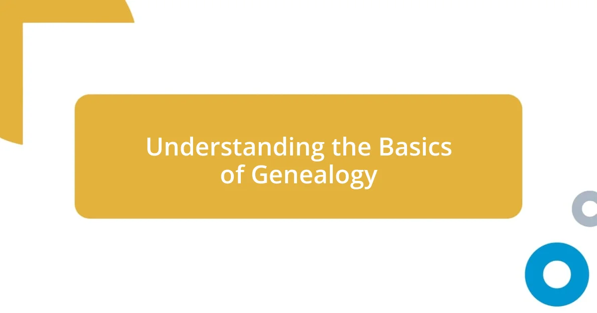 Understanding the Basics of Genealogy