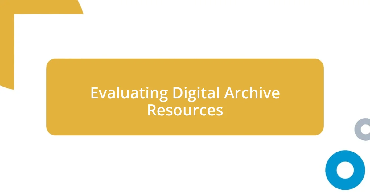 Evaluating Digital Archive Resources