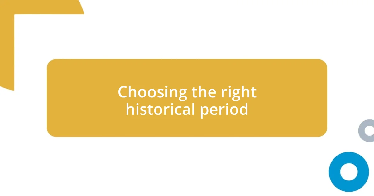 Choosing the right historical period