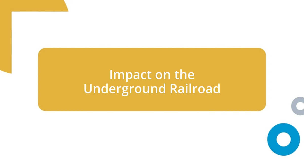 Impact on the Underground Railroad